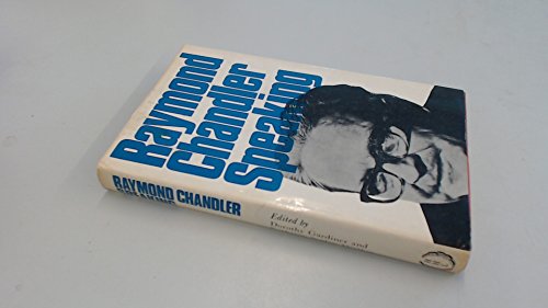 Raymond Chandler Speaking - Chandler, Raymond (Edited by Dorothy Gardiner & Kathrine Sorley Walker)