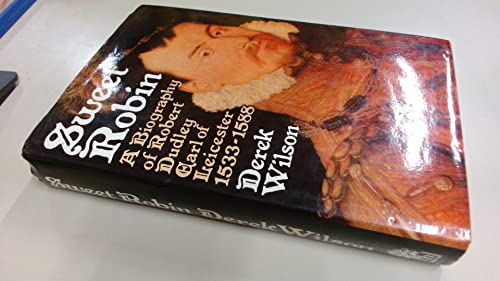 Sweet Robin: A biography of Robert Dudley, Earl of Leicester, 1533-1588 (9780241101490) by Wilson, Derek A
