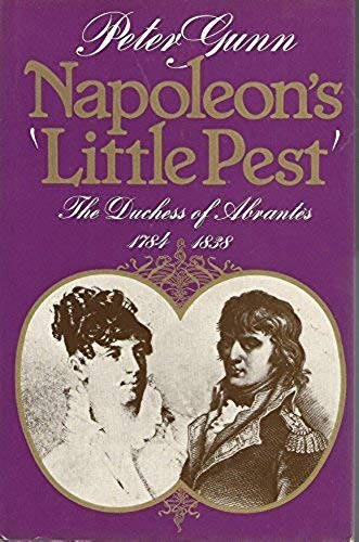 Beispielbild fr Napoleon's 'Little Pest': The Duchess of Abrantes 1784-1838 zum Verkauf von Goldstone Books