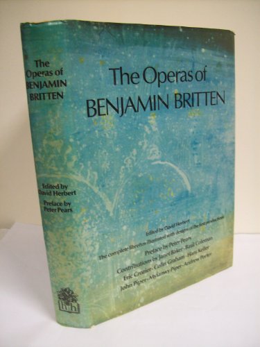 The Operas of Benjamin Britten The Complete Librettos illustrated With Designs Of The First Productions