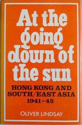 Stock image for At The Going Down of the Sun; Hong Kong and South East Asia 1941-1945 for sale by Better World Books Ltd