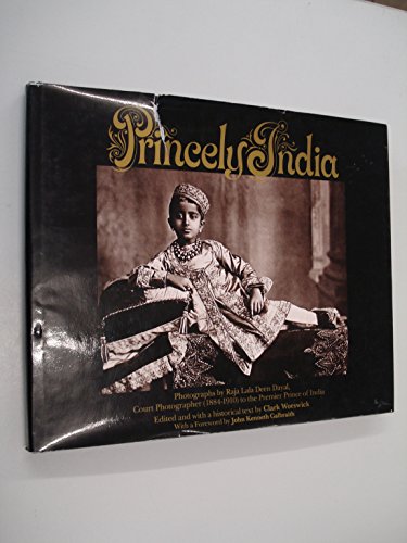 Stock image for Princely India : Photographs by Raja Lala Deen Dayal, Court Photographer (1884 - 1910) to the Premier Prince of India for sale by Caffrey Books