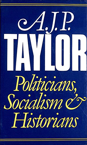 Politicians, socialism, and historians (9780241104866) by Taylor, A. J. P