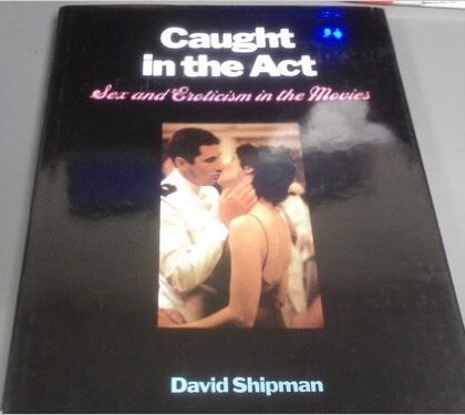 Stock image for Caught in the Act : Sex and Eroticism in the Movies for sale by Better World Books
