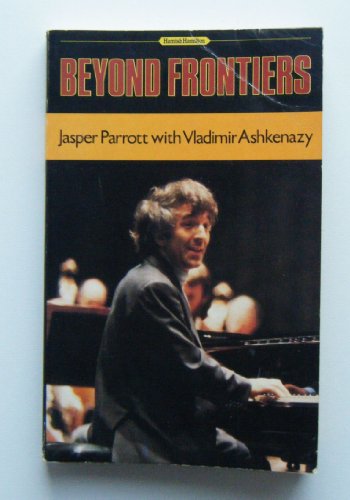 BEYOND FRONTIERS. - PARROTT, Jasper & ASHKENAZY, Vladimir.