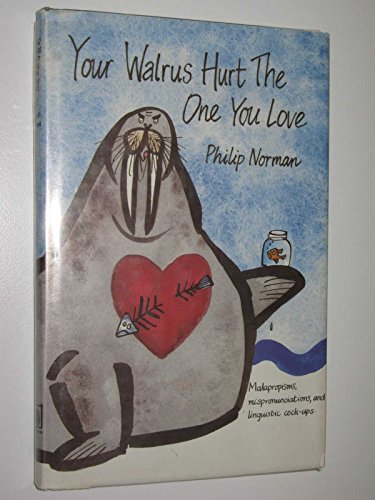 Beispielbild fr Your Walrus Hurt the One You Love: Malapropisms, Mispronunciations, and Linguistic Cock-Ups zum Verkauf von ThriftBooks-Atlanta