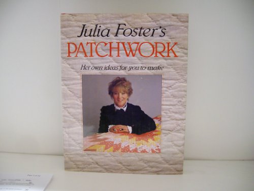 Julia Foster's Patchwork: Her Own Ideas for you to Make.