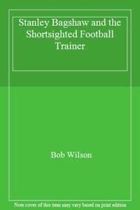 9780241117835: Stanley Bagshaw And the Short Sighted Football Trainer