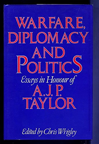 Stock image for Warfare, Diplomacy and Politics: Essays in Honour of A.J.P.Taylor for sale by WorldofBooks