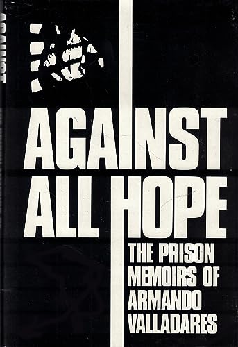 Beispielbild fr Against All Hope: the Prison Memoirs of Armando Valladares zum Verkauf von Wonder Book
