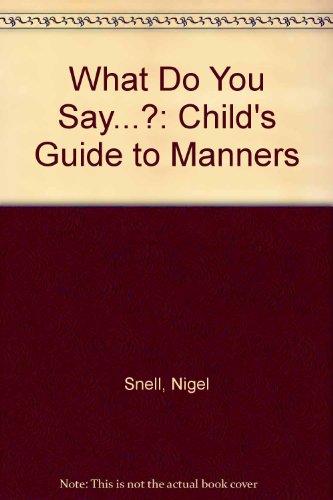 Stock image for What Do You Say.?: Child's Guide to Manners for sale by AwesomeBooks