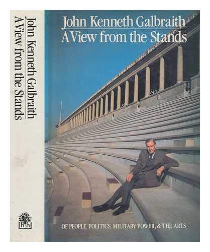 9780241120200: A View from the Stands: Of People, Politics, Military Power and the Arts : with Notes by the Author [Hardcover] [Jan 01, 1987] JOHN KENNETH GALBRAITH