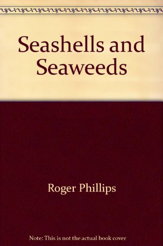 Seashells and Seaweeds (9780241120613) by Roger Phillips