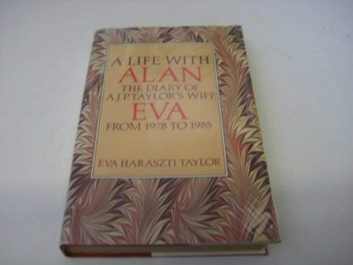 Stock image for A Life with Alan: The Diary of a J P Taylor's Wife, Eva from 1978 to 1985 for sale by WorldofBooks