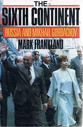 Stock image for The Sixth Continent: Russia and the Making of Mikhail Gorbachov: Russia and Mikhail Gorbachev for sale by AwesomeBooks