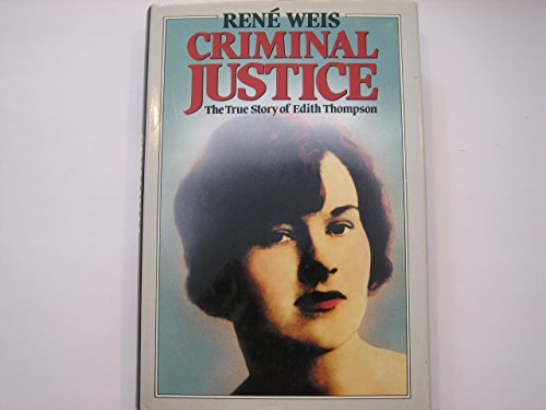 Stock image for Criminal Justice: The True Story of Edith Thompson for sale by WorldofBooks