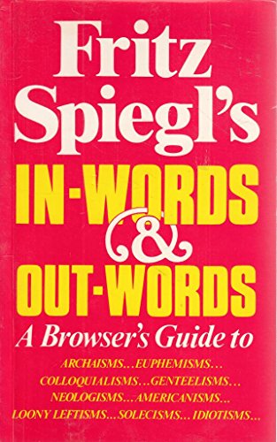 Stock image for In-Words & out-Words: A Browser's Guide to Archaisms, Euphemisms, Colloquialisms, Genteelisms, Neologisms, Americanisms, Solecisms, Idiotisms, etc., as Well as Some of the Latest Loony Leftisms for sale by WorldofBooks