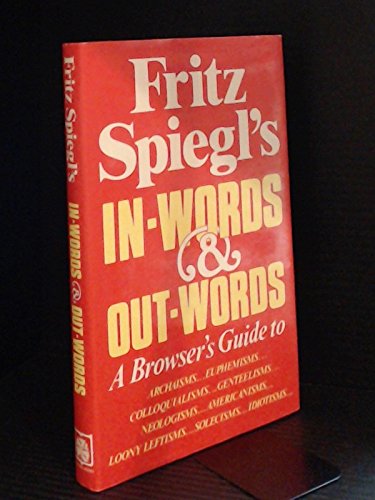 Imagen de archivo de In-Words & out-Words: A Browser's Guide to Archaisms, Euphemisms, Colloquialisms, Genteelisms, Neologisms, Americanisms, Solecisms, Idiotisms, etc., as Well as Some of the Latest Loony Leftisms a la venta por WorldofBooks