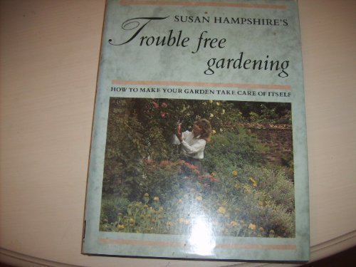 Imagen de archivo de Trouble Free Gardening: How to Make Your Garden Take Care of Itself a la venta por WorldofBooks