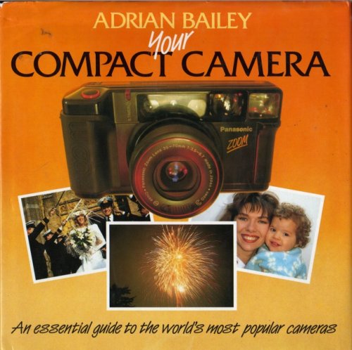 Stock image for Your Compact Camera: An Essential Guide to the World's Most Popular Cameras for sale by Bahamut Media