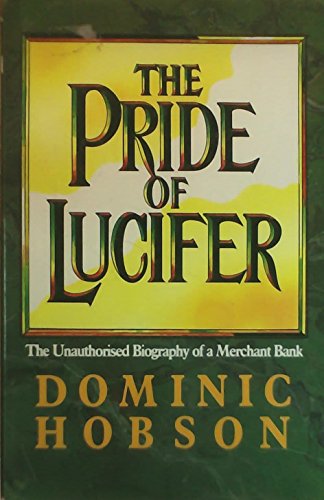 Beispielbild fr The pride of Lucifer: Morgan Grenfell, 1838-1988 : the unauthorised biography of a merchant bank zum Verkauf von Books of the Smoky Mountains