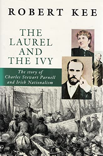 Stock image for The Laurel and the Ivy: The Story of Charles Stewart Parnell and Irish Nationalism for sale by More Than Words