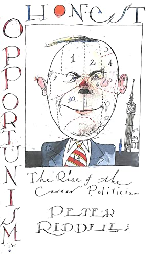 9780241128886: Honest Opportunism: The Rise of the Career Politician