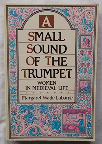 Beispielbild fr A Small Sound of the Trumpet: Women in Medieval Life: Women in Mediaeval Life zum Verkauf von WorldofBooks