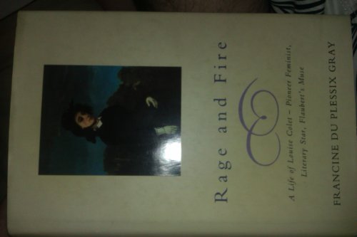 Beispielbild fr Rage And Fire: A Life of Louise Colet--Pioneer Feminist, Literary Star, Flaubert's Muse zum Verkauf von WorldofBooks