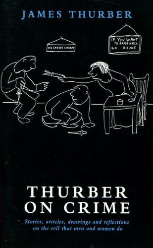 Stock image for Thurber On Crime: Stories, Articles, Drawings And Reflections On the Evil That Men And Women do for sale by WorldofBooks