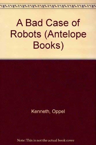 Stock image for A Bad Case of Robots (Antelope Books) for sale by madelyns books