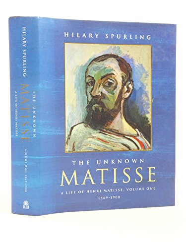 9780241133408: The Unknown Matisse: A Life of Henri Matisse Volume One