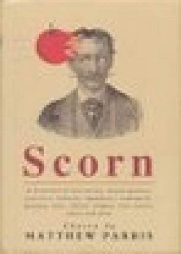 Stock image for Scorn: A Bucketful of Discourtesy, Disparagement, Invective, Ridicule, Impudence, Contumely, Derision, Hate, Affront, Disdain, Bile, Taunts, Curses And Jibes for sale by WorldofBooks