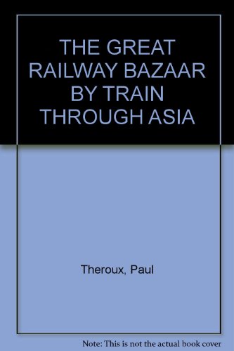 9780241134085: THE GREAT RAILWAY BAZAAR: BY TRAIN THROUGH ASIA.