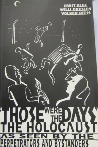 Stock image for Those Were the Days: The Holocaust Through the Eyes of the Perpetrators And Bystanders for sale by Morrison Books