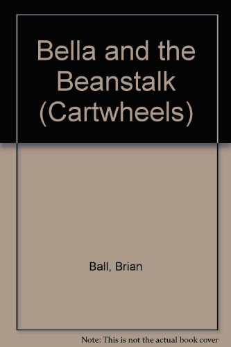 Bella and the Beanstalk (Cartwheels) (9780241134917) by Ball, Brian