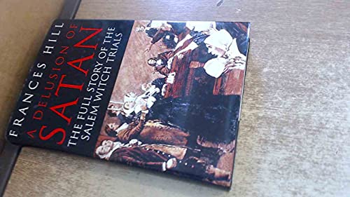 A Delusion of Satan. The Full Story of the Salem Witch Trials.