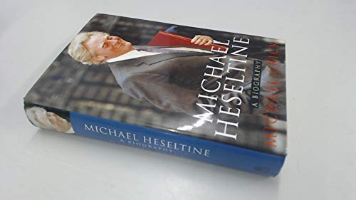 Stock image for Michael Heseltine: A Biography for sale by WorldofBooks