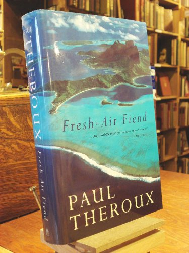 Fresh-Air Fiend : - Theroux, Paul