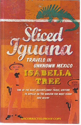 Beispielbild fr Sliced Iguana : Travels in Unknown Mexico zum Verkauf von Better World Books