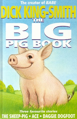 Stock image for The Big Pig Book: Includes Ace, Daggie Dogfoot And the Sheep-Pig for sale by WorldofBooks