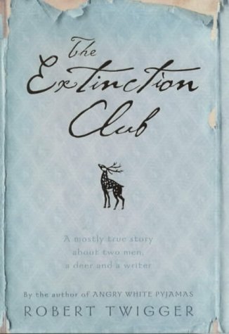 Stock image for The Extinction Club: A Mostly True Story About Two Men, a Deer And a Writer: The Mostly True Story of Two Men, One Deer and a Writer for sale by WorldofBooks