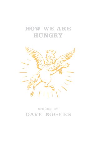 Imagen de archivo de How We Are Hungry - Stories by Dave Eggers ++++ THIS IS A SIGNED UK FIRST EDITION - FIRST PRINTING HARDBACK ++++ a la venta por Zeitgeist Books