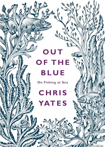 Out of the Blue: On Fishing At Sea (9780241143629) by Yates, Chris