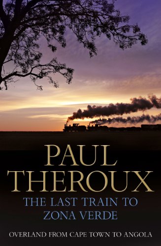 9780241143674: The Last Train to Zona Verde: Overland from Cape Town to Angola