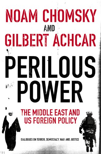 Perilous Power:The Middle East and U.S. Foreign Policy: Dialogues on Terror, Democracy, War, and Justice - Achcar, Gilbert; Chomsky, Noam