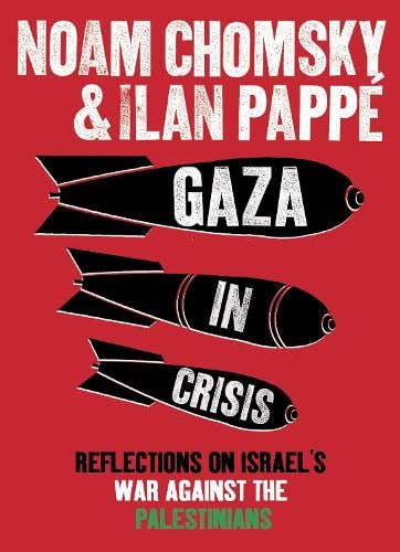 Gaza in Crisis: Reflections on Israel's War Against the Palestinians - Chomsky, Noam, Pappé, Ilan