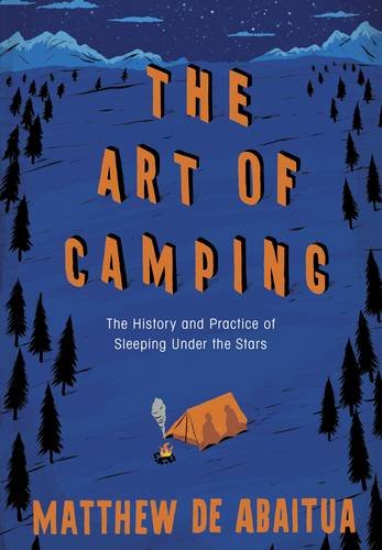 Stock image for The Art of Camping: The History and Practice of Sleeping Under the Stars for sale by WorldofBooks
