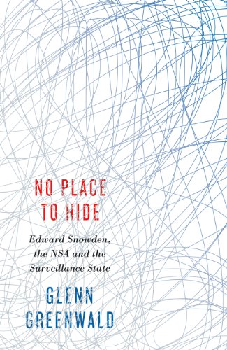 No Place to Hide : Edward Snowden, the NSA, and the U.S. Surveillance State - Glenn Greenwald