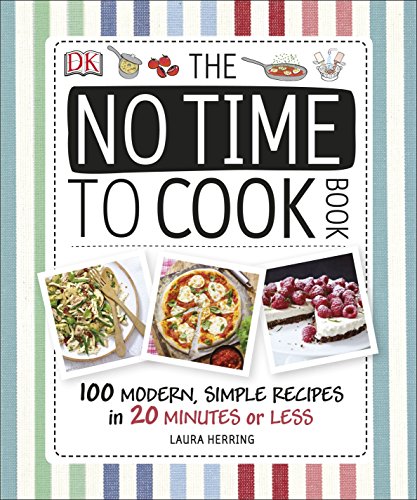 9780241186374: The No Time To Cook Book: 100 Modern, Simple Recipes in 20 Minutes or Less